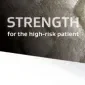 Zoom of ENFORM material. Transparent, bold large text of STRENGTH written across image with "for the high-risk patient" adjacent to it.